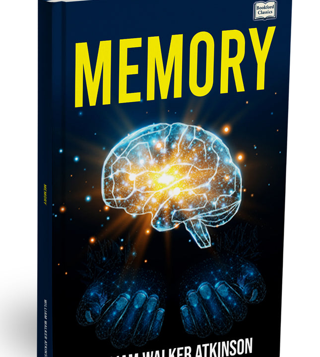Memory: How to Develop, Train and Use It – Improve Brain Power & Concentration