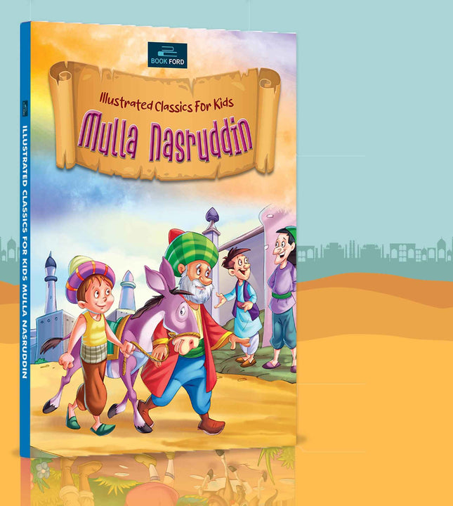 Illustrated Classics for Kids - Mulla Nasruddin - Timeless Tales of Wit and Wisdom